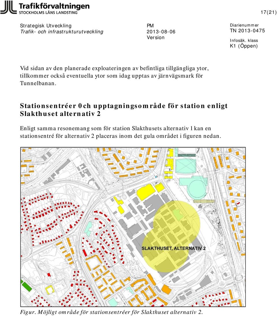 Stationsentréer 0ch upptagningsområde för station enligt Slakthuset alternativ 2 Enligt samma resonemang som för