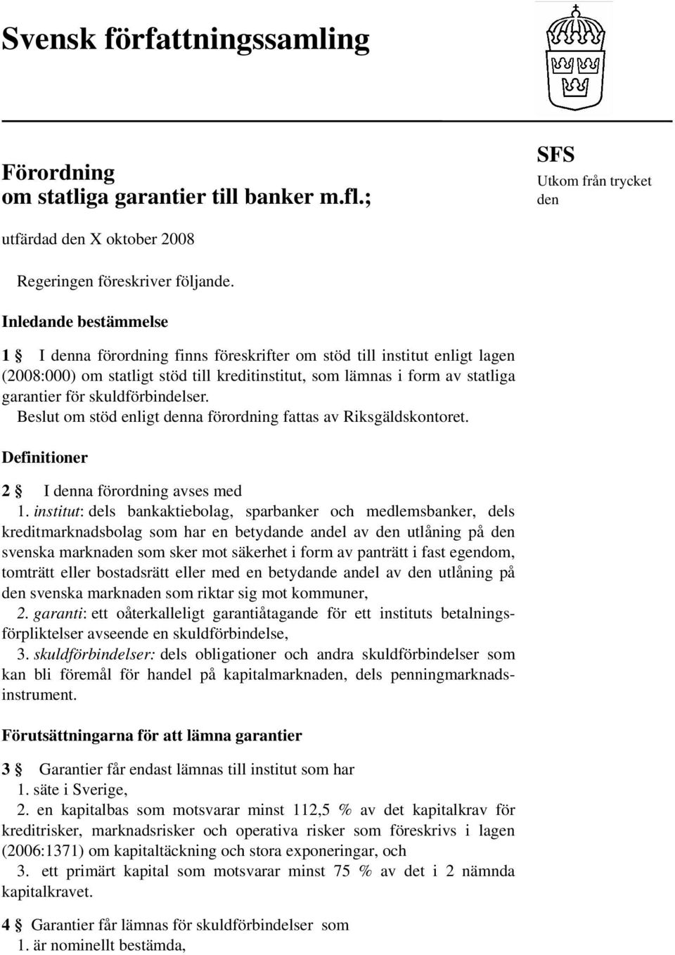 skuldförbindelser. Beslut om stöd enligt denna förordning fattas av Riksgäldskontoret. Definitioner 2 I denna förordning avses med 1.