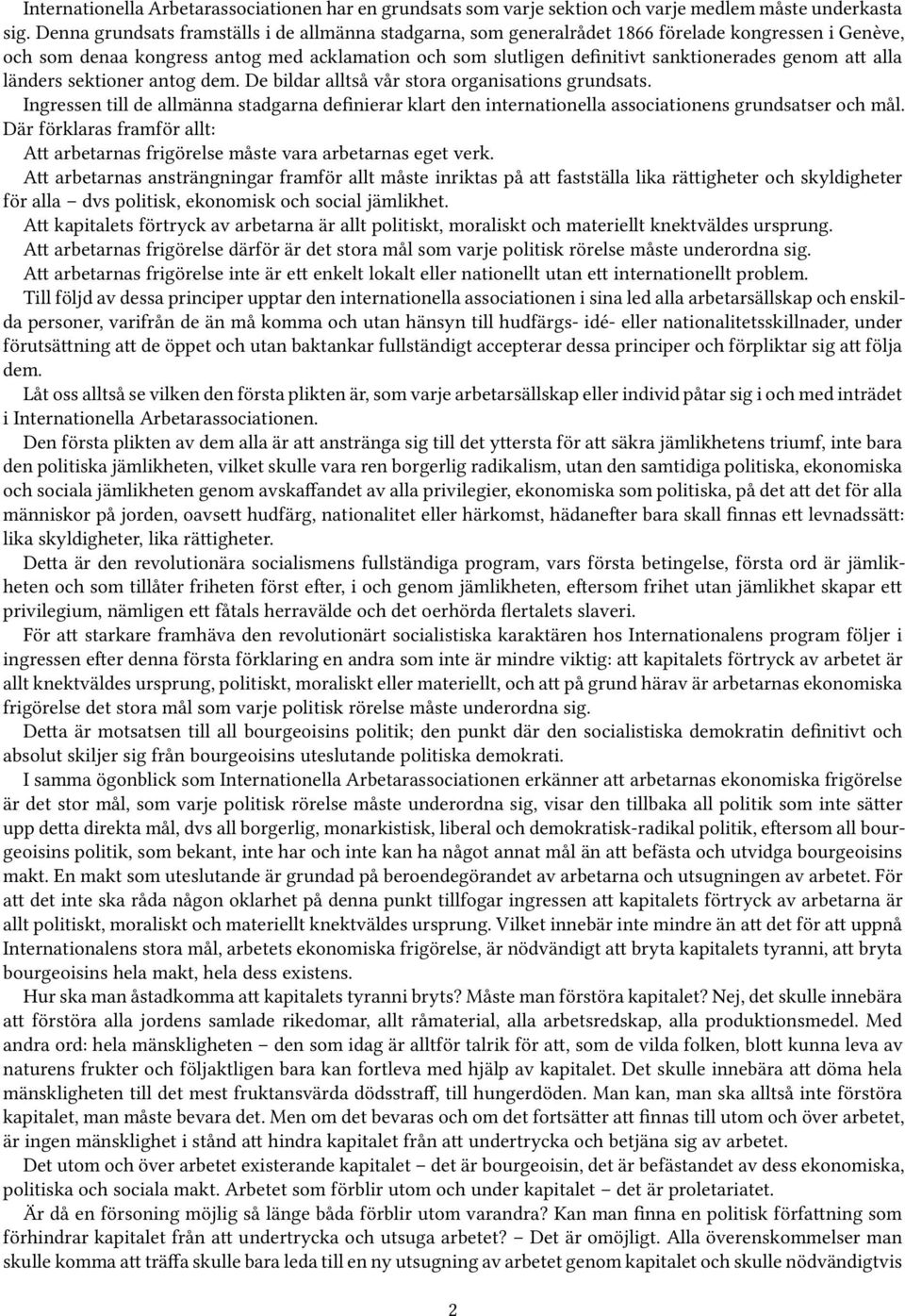 att alla länders sektioner antog dem. De bildar alltså vår stora organisations grundsats. Ingressen till de allmänna stadgarna definierar klart den internationella associationens grundsatser och mål.