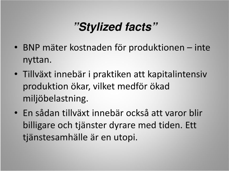 vilket medför ökad miljöbelastning.