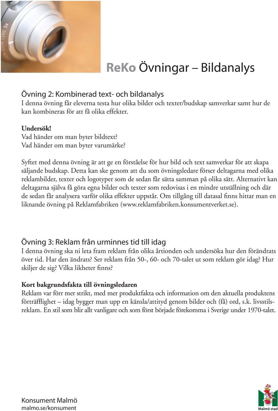 Detta kan ske genom att du som övningsledare förser deltagarna med olika reklambilder, texter och logotyper som de sedan får sätta samman på olika sätt.