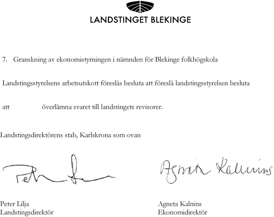 landstingsstyrelsen besluta att överlämna svaret till landstingets revisorer.