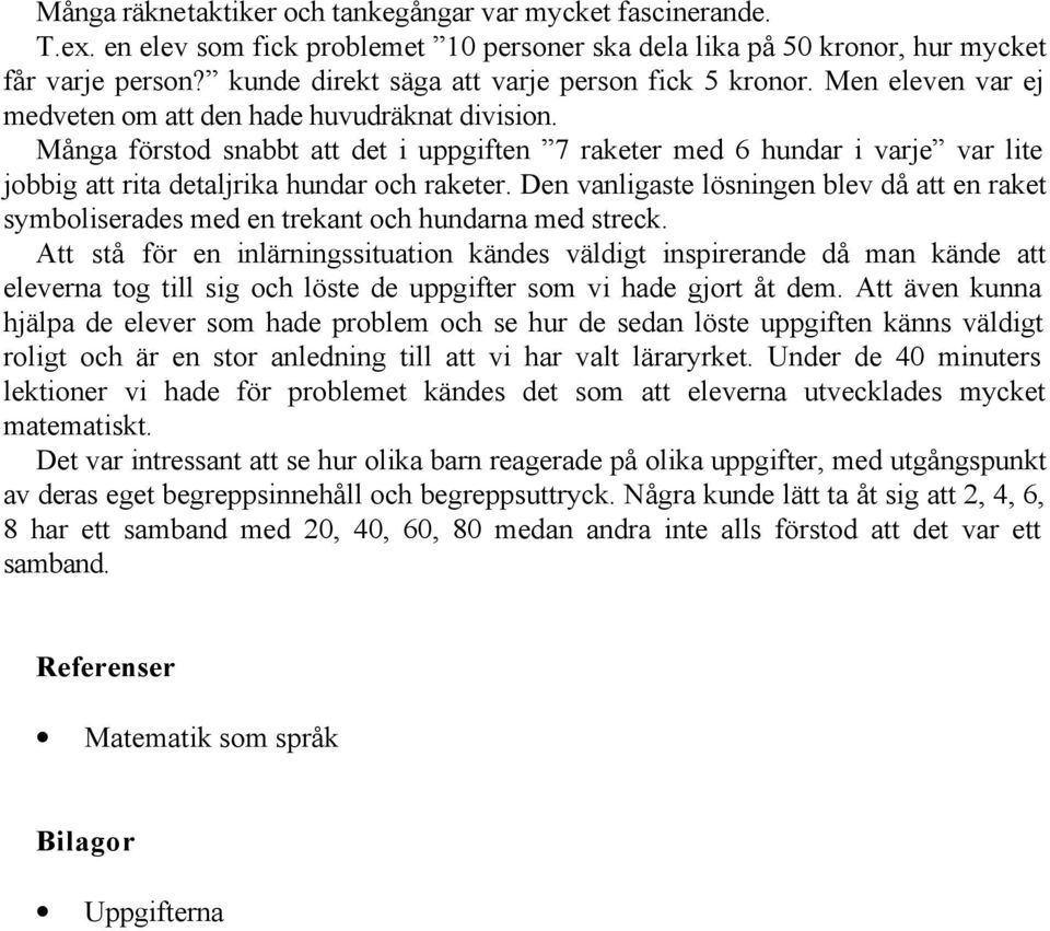 Många förstod snabbt att det i uppgiften 7 raketer med 6 hundar i varje var lite jobbig att rita detaljrika hundar och raketer.