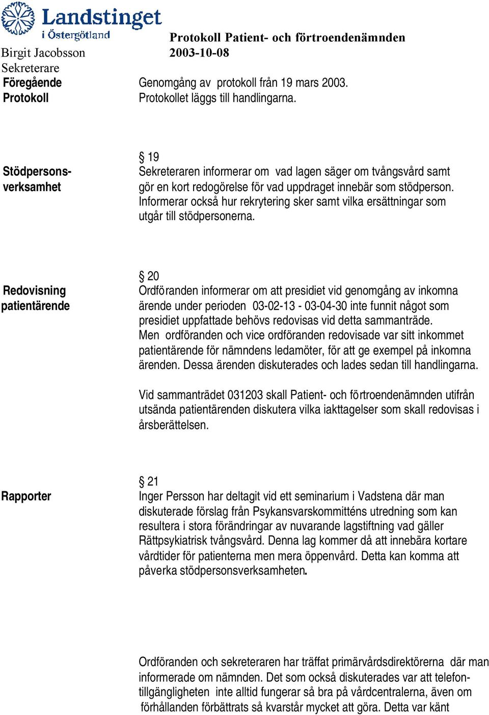 Informerar också hur rekrytering sker samt vilka ersättningar som utgår till stödpersonerna.