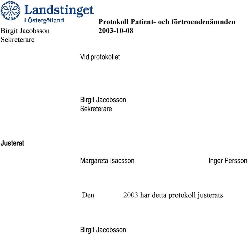 Inger Persson Den 2003 har detta