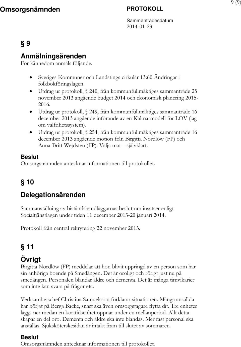 Utdrag ur protokoll, 249, från kommunfullmäktiges sammanträde 16 december 2013 angående införande av en Kalmarmodell för LOV (lag om valfrihetssystem).