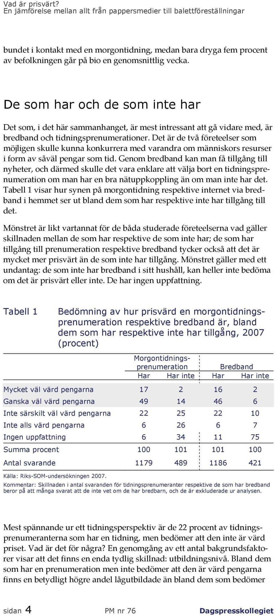 Det är de två företeelser som möjligen skulle kunna konkurrera med varandra om människors resurser i form av såväl pengar som tid.