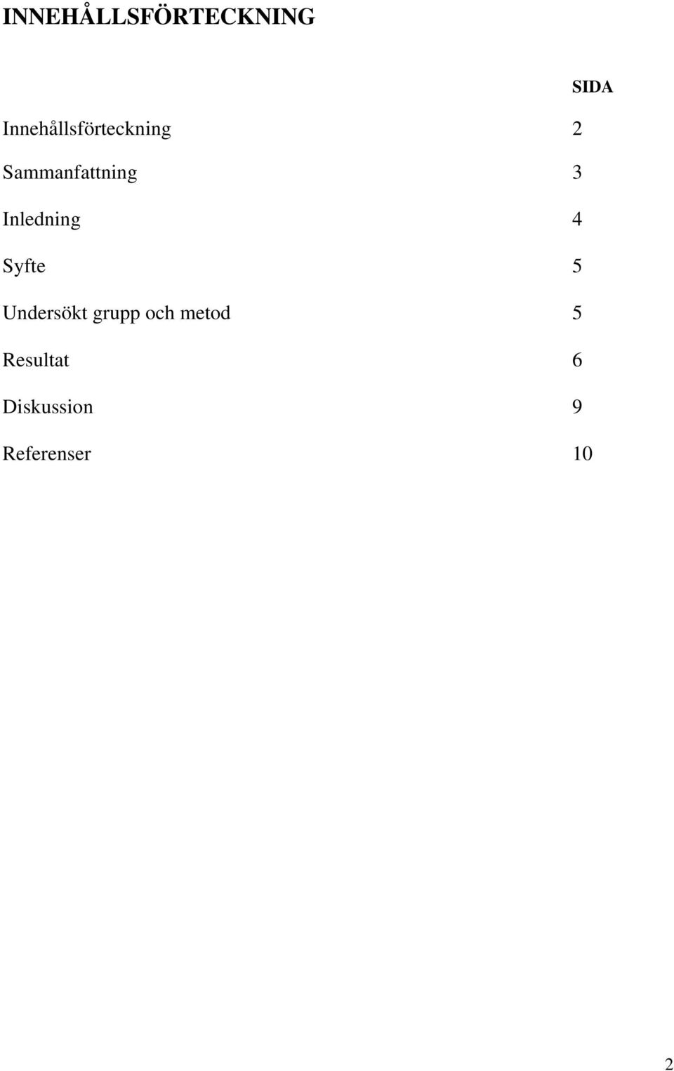 3 Inledning 4 Syfte 5 Undersökt grupp