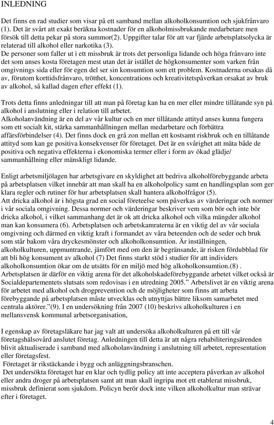 Uppgifter talar för att var fjärde arbetsplatsolycka är relaterad till alkohol eller narkotika (3).