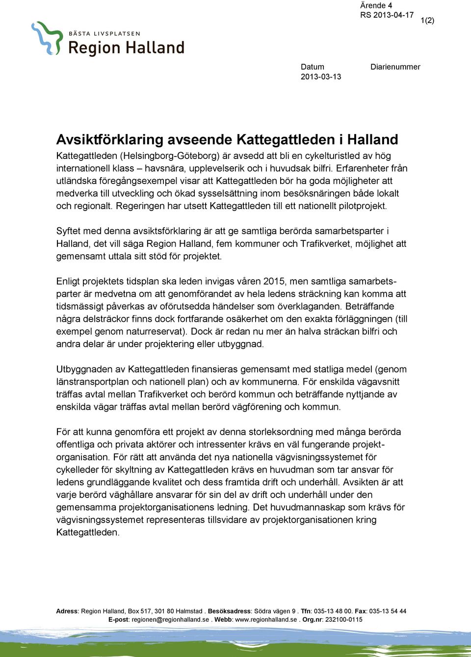 Erfarenheter från utländska föregångsexempel visar att Kattegattleden bör ha goda möjligheter att medverka till utveckling och ökad sysselsättning inom besöksnäringen både lokalt och regionalt.