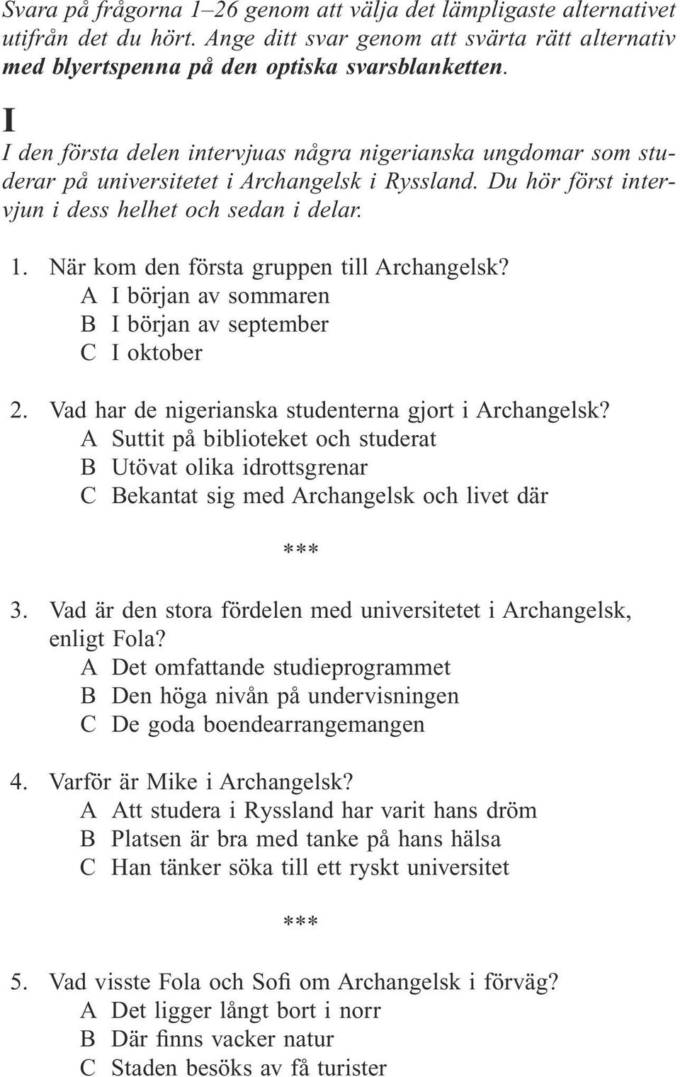 När kom den första gruppen till Archangelsk? A I början av sommaren B I början av september C I oktober 2. Vad har de nigerianska studenterna gjort i Archangelsk?