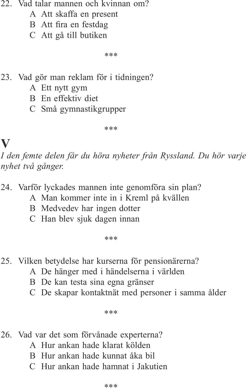 Varför lyckades mannen inte genomföra sin plan? A Man kommer inte in i Kreml på kvällen B Medvedev har ingen dotter C Han blev sjuk dagen innan 25.