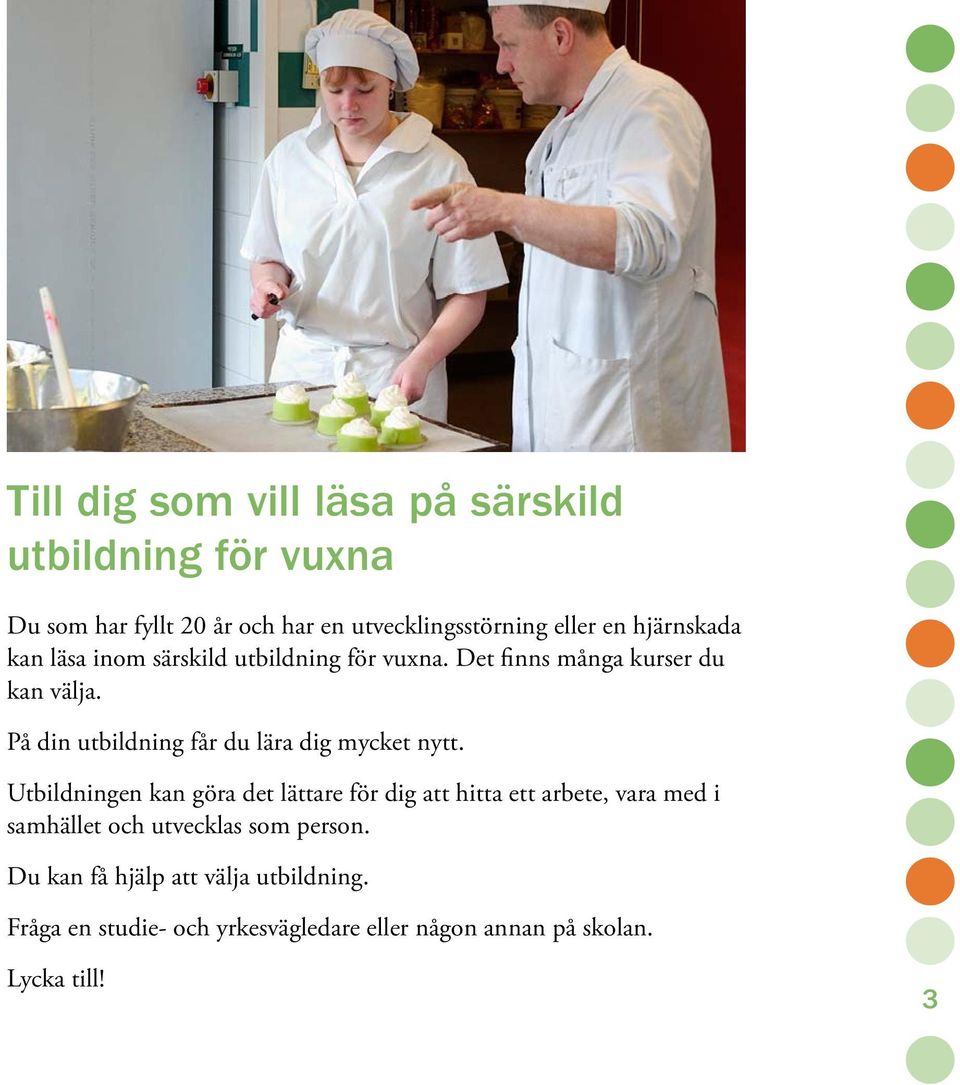 På din utbildning får du lära dig mycket nytt.