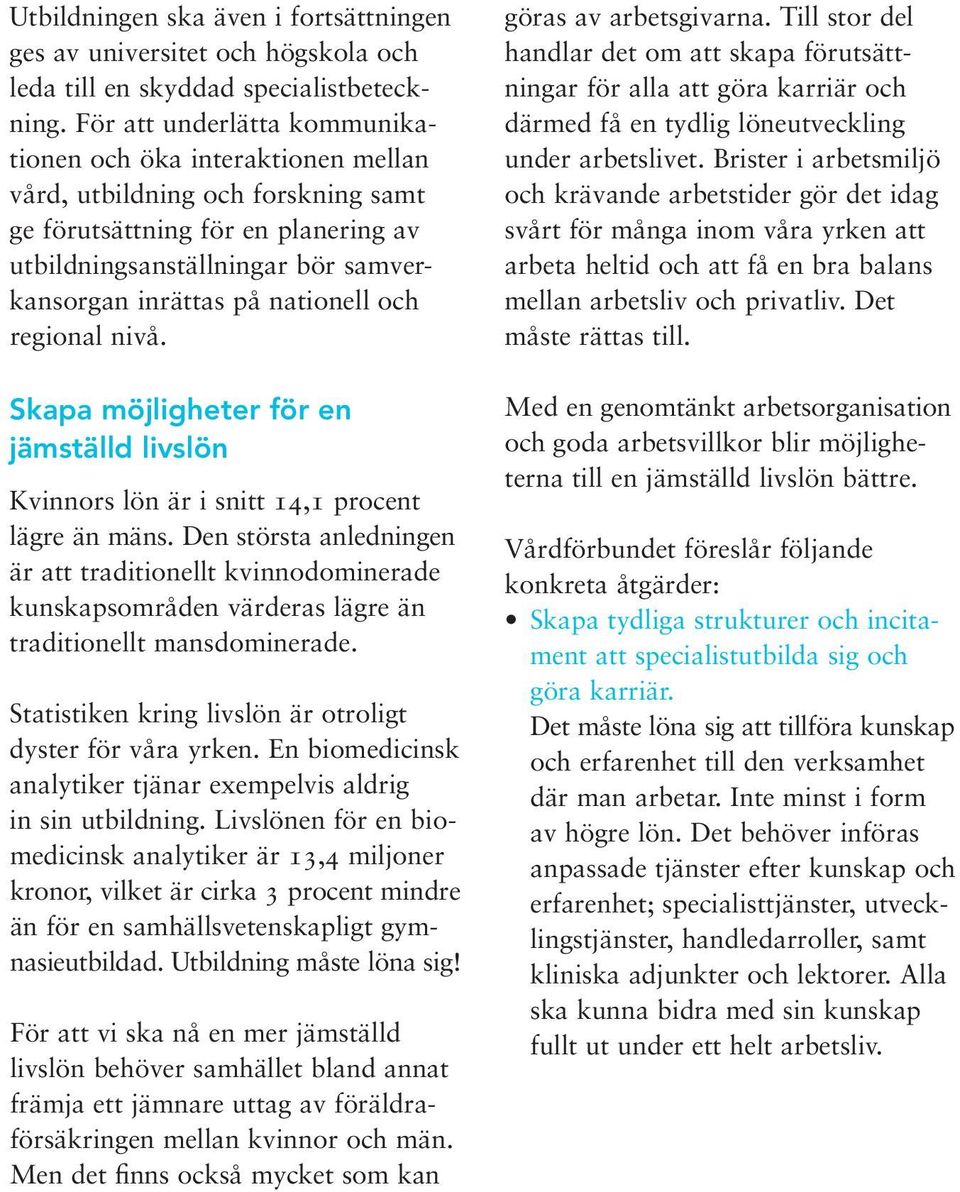 nationell och regional nivå. Skapa möjligheter för en jämställd livslön Kvinnors lön är i snitt 14,1 procent lägre än mäns.