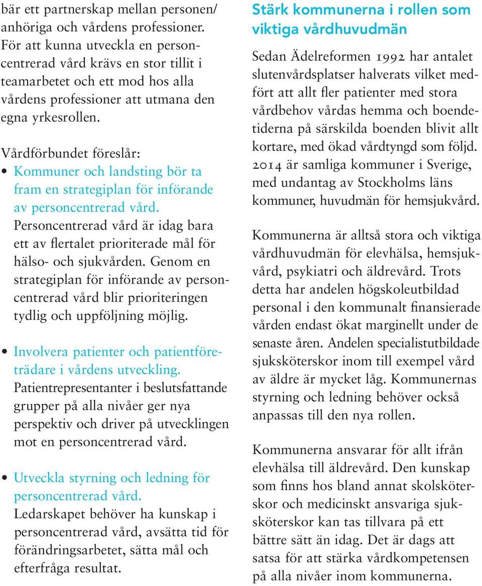 Vårdförbundet föreslår: Kommuner och landsting bör ta fram en strategiplan för införande av personcentrerad vård.