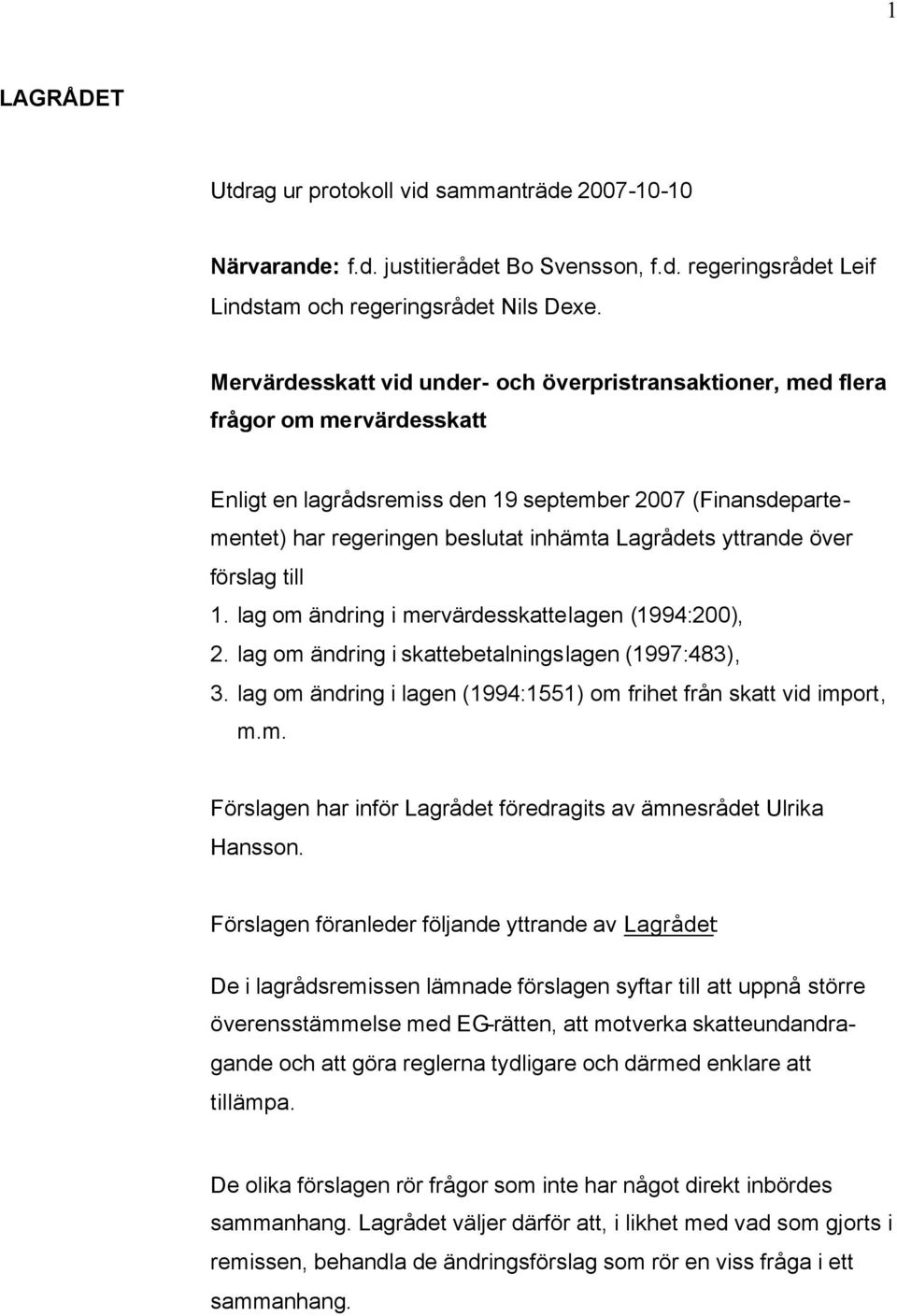 yttrande över förslag till 1. lag om ändring i mervärdesskattelagen (1994:200), 2. lag om ändring i skattebetalningslagen (1997:483), 3.