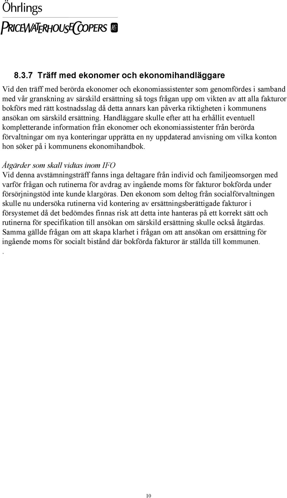 Handläggare skulle efter att ha erhållit eventuell kompletterande information från ekonomer och ekonomiassistenter från berörda förvaltningar om nya konteringar upprätta en ny uppdaterad anvisning om