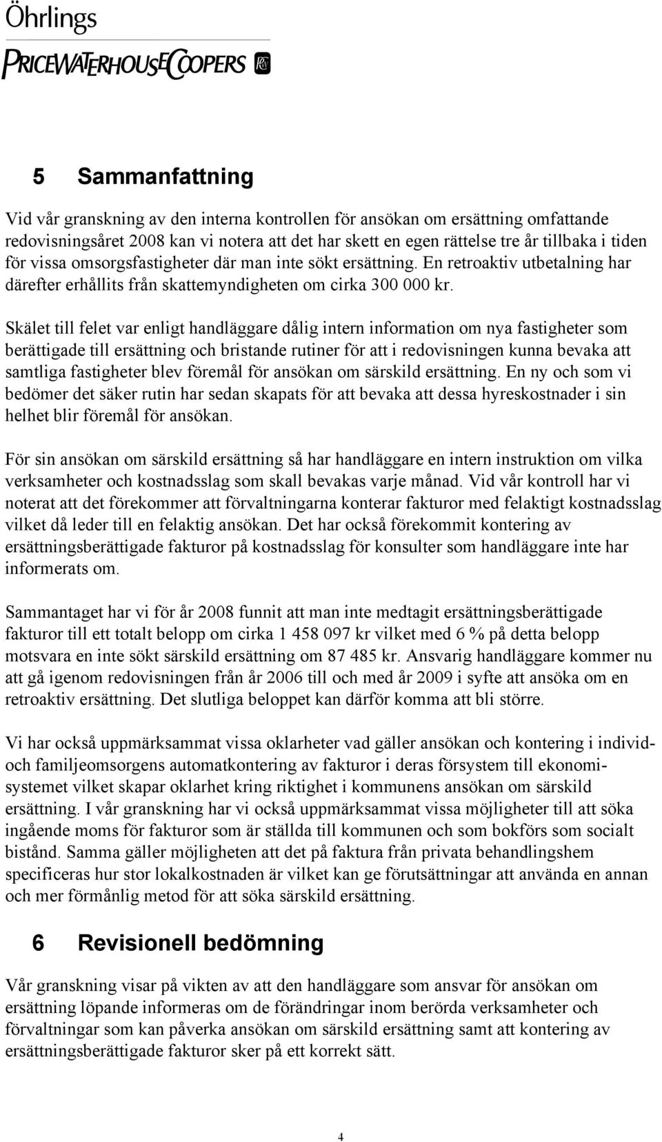 Skälet till felet var enligt handläggare dålig intern information om nya fastigheter som berättigade till ersättning och bristande rutiner för att i redovisningen kunna bevaka att samtliga