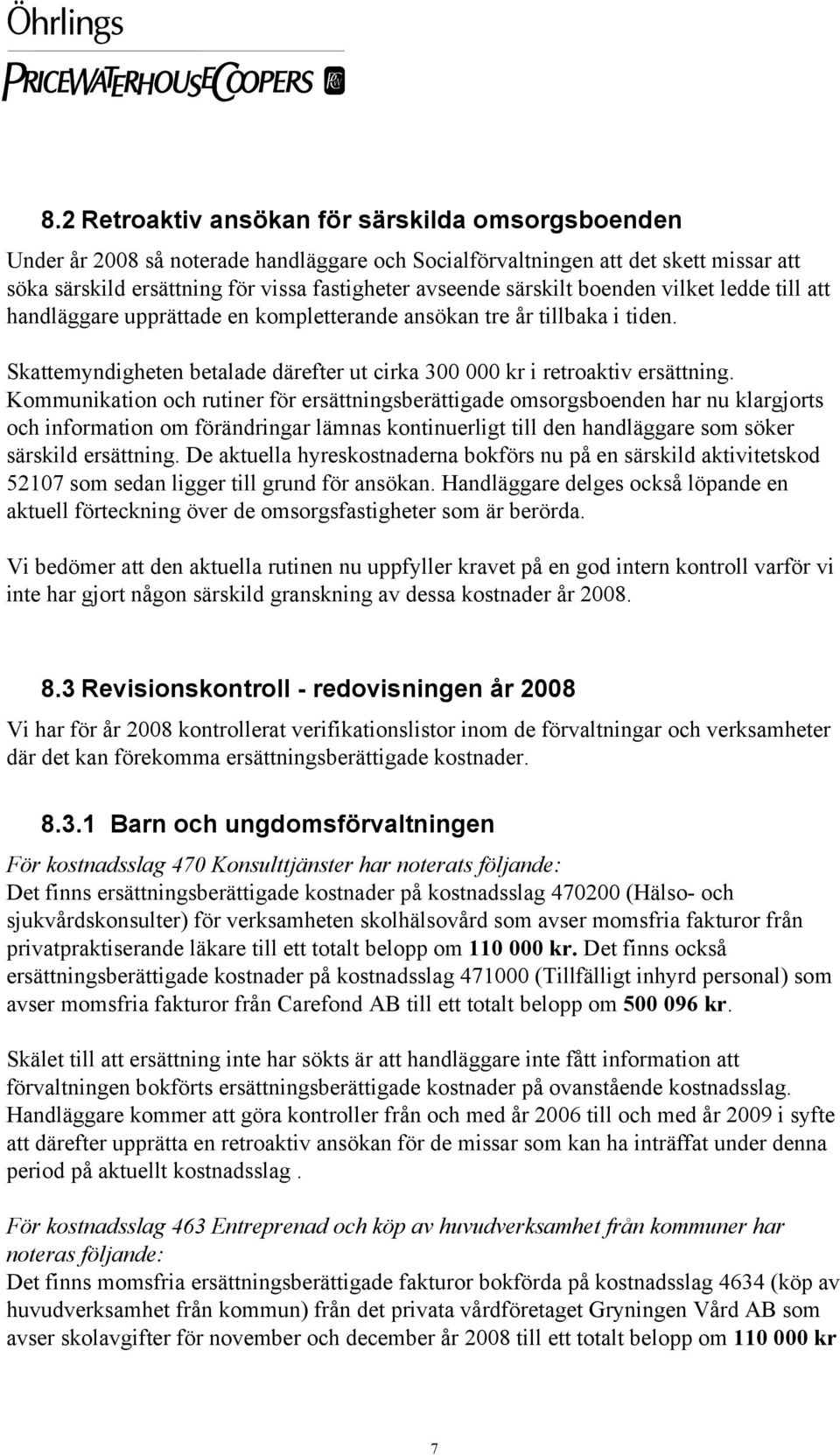Kommunikation och rutiner för ersättningsberättigade omsorgsboenden har nu klargjorts och information om förändringar lämnas kontinuerligt till den handläggare som söker särskild ersättning.