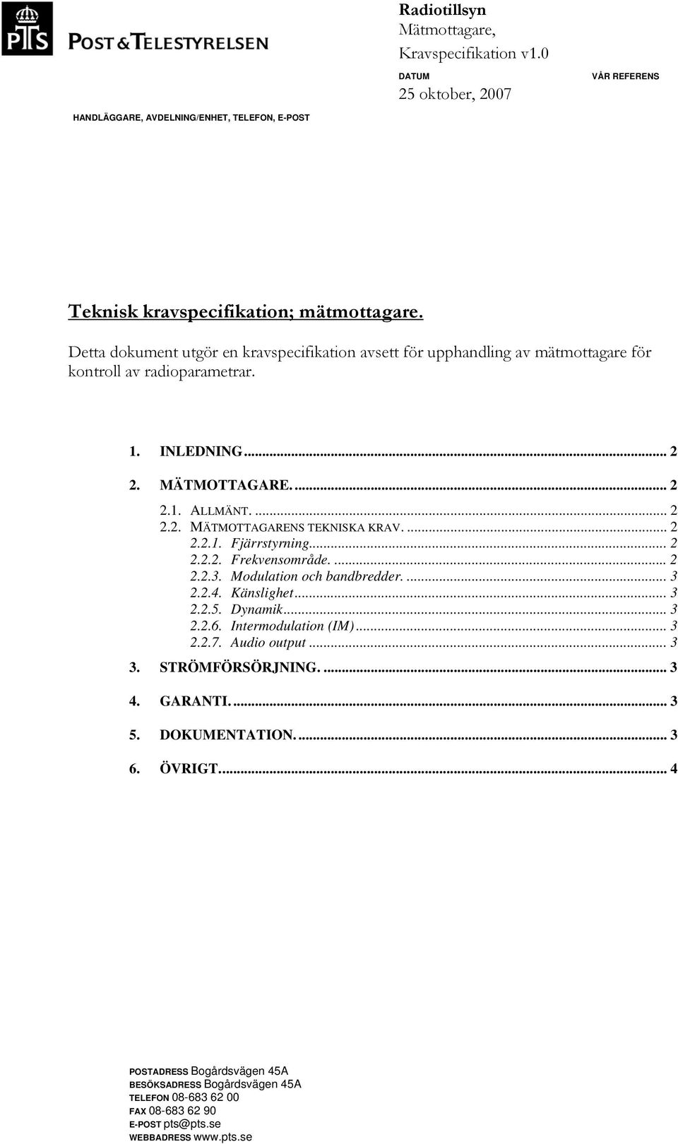 ... 2 2.2.1. Fjärrstyrning... 2 2.2.2. Frekvensområde.... 2 2.2.3. Modulation och bandbredder.... 3 2.2.4. Känslighet... 3 2.2.5. Dynamik... 3 2.2.6. Intermodulation (IM)... 3 2.2.7. Audio output.