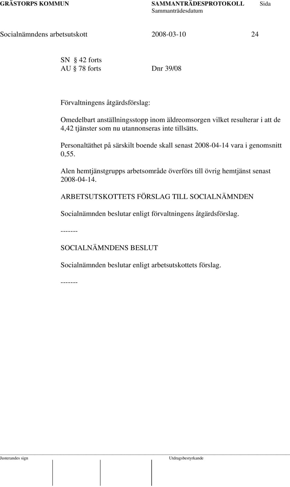 Personaltäthet på särskilt boende skall senast 2008-04-14 vara i genomsnitt 0,55.