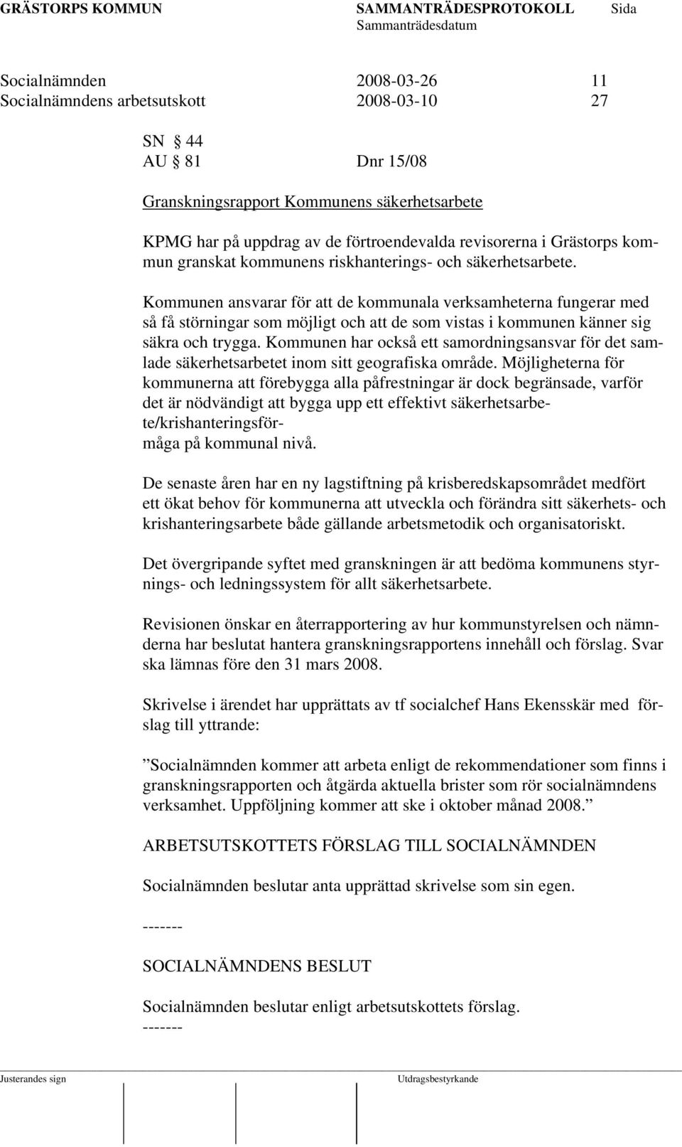 Kommunen ansvarar för att de kommunala verksamheterna fungerar med så få störningar som möjligt och att de som vistas i kommunen känner sig säkra och trygga.