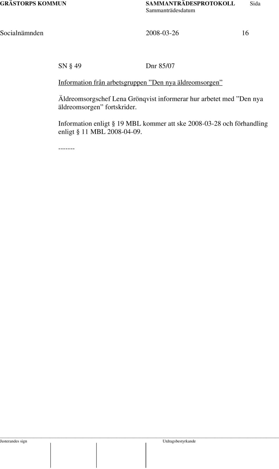 informerar hur arbetet med Den nya äldreomsorgen fortskrider.