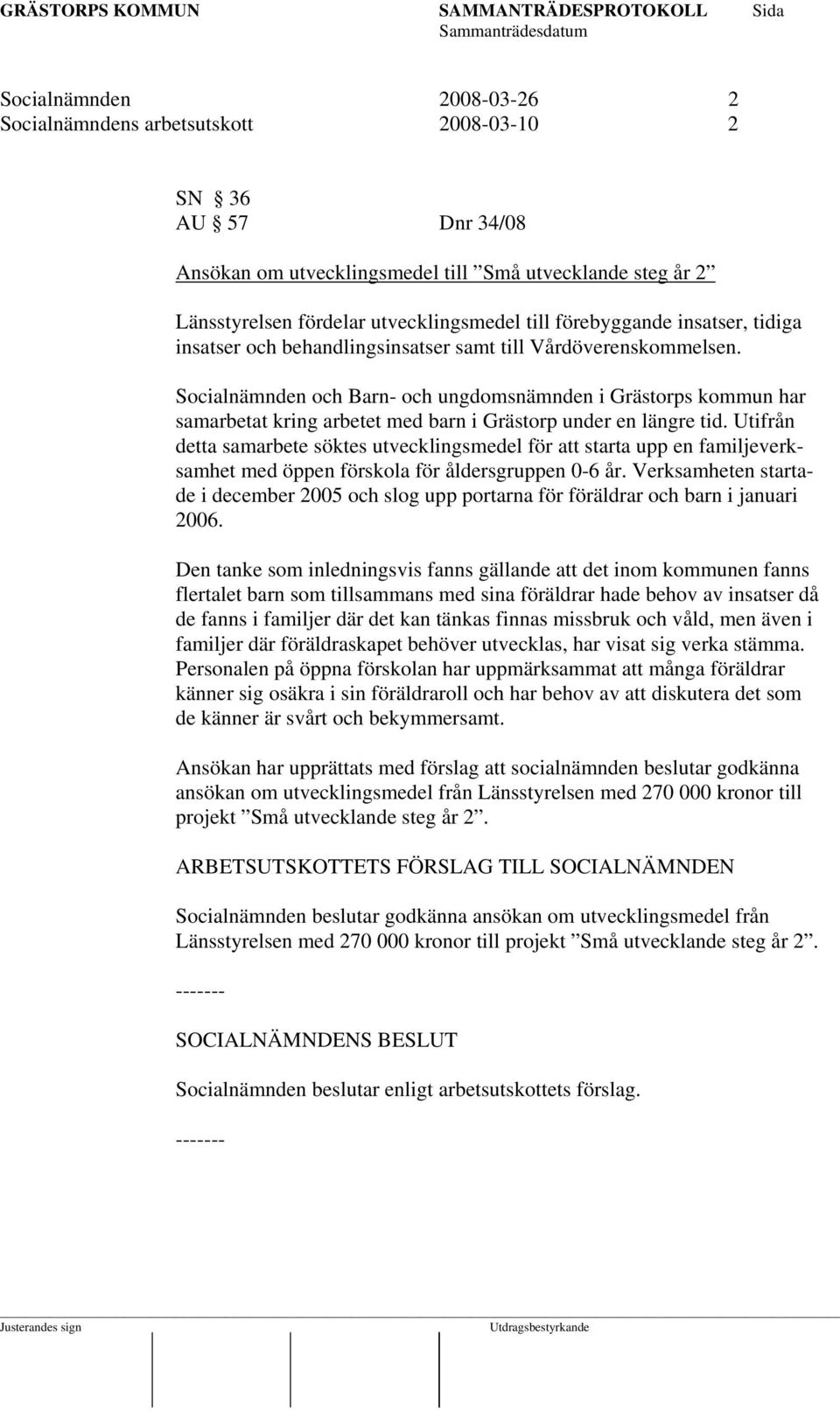 Socialnämnden och Barn- och ungdomsnämnden i Grästorps kommun har samarbetat kring arbetet med barn i Grästorp under en längre tid.