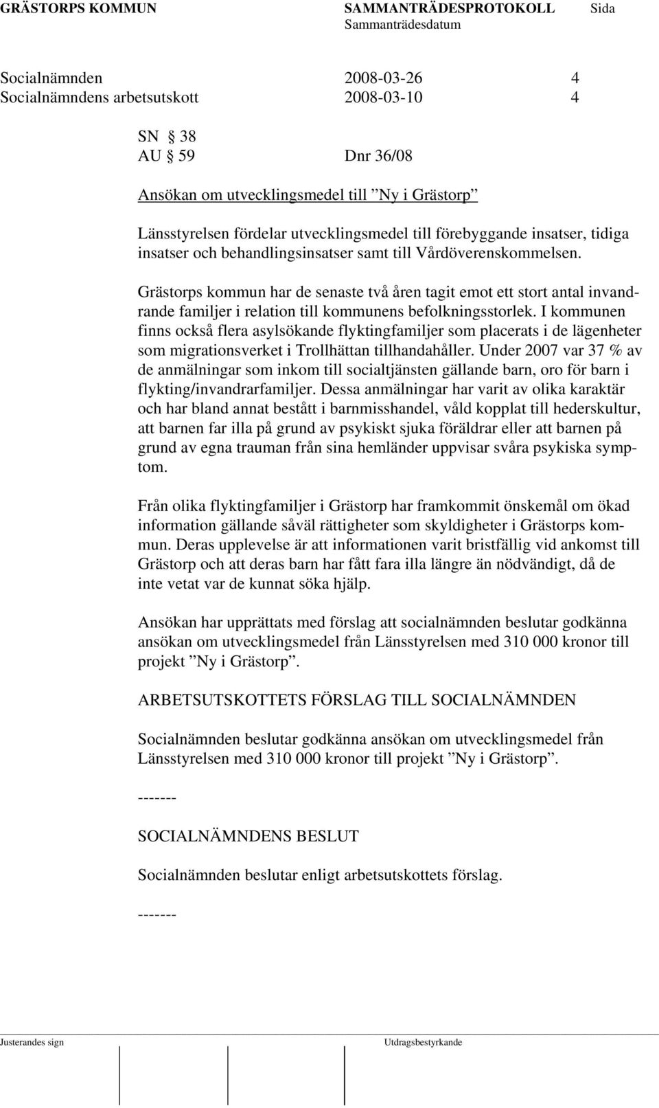 Grästorps kommun har de senaste två åren tagit emot ett stort antal invandrande familjer i relation till kommunens befolkningsstorlek.