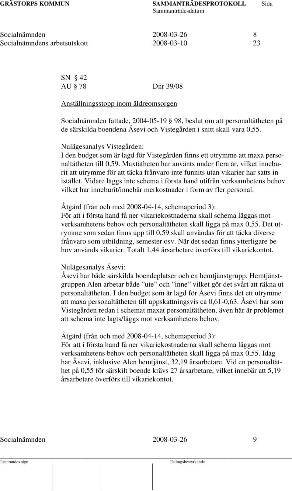 Maxtätheten har använts under flera år, vilket inneburit att utrymme för att täcka frånvaro inte funnits utan vikarier har satts in istället.