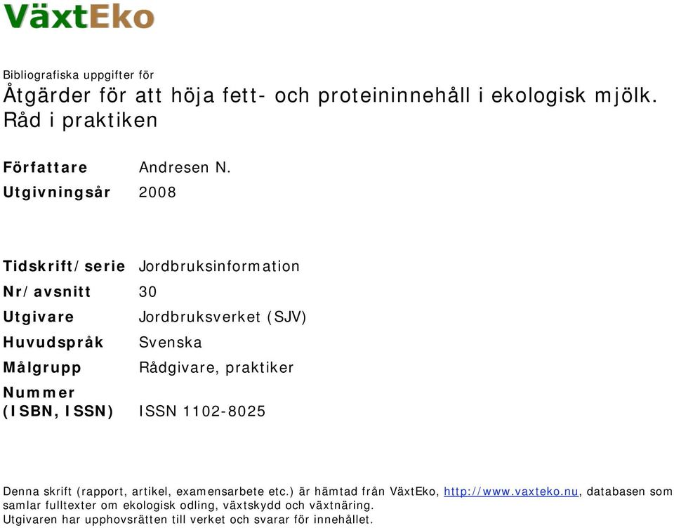 praktiker Nummer (ISBN, ISSN) ISSN 1102-8025 Denna skrift (rapport, artikel, examensarbete etc.) är hämtad från VäxtEko, http://www.vaxteko.