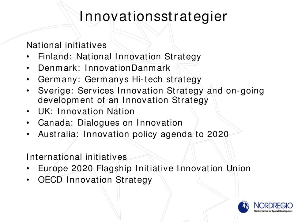 Innovation Strategy UK: Innovation Nation Canada: Dialogues on Innovation Australia: Innovation policy