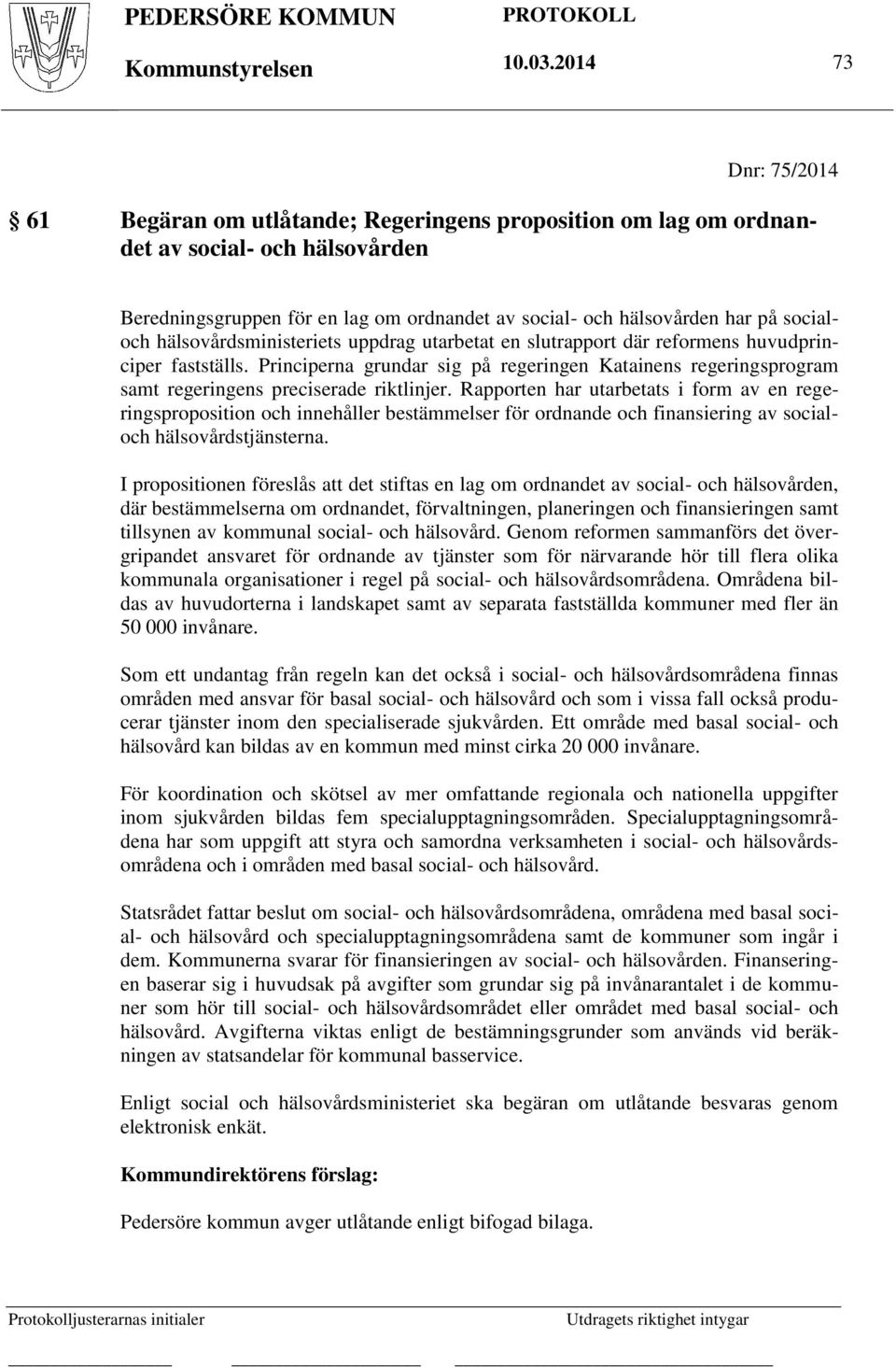 socialoch hälsovårdsministeriets uppdrag utarbetat en slutrapport där reformens huvudprinciper fastställs.