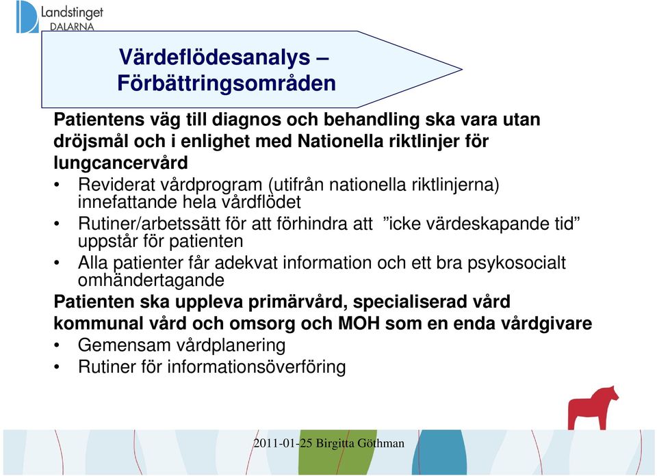 värdeskapande tid uppstår för patienten Alla patienter får adekvat information och ett bra psykosocialt omhändertagande Patienten ska uppleva