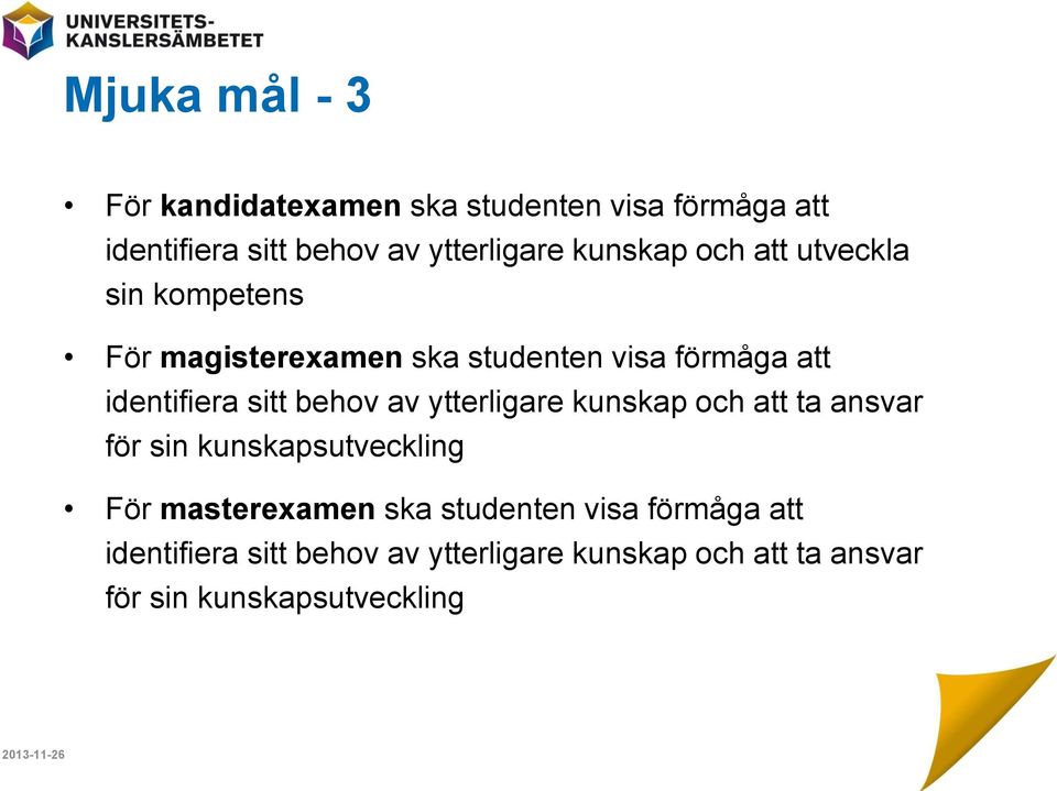 sitt behov av ytterligare kunskap och att ta ansvar för sin kunskapsutveckling För masterexamen ska