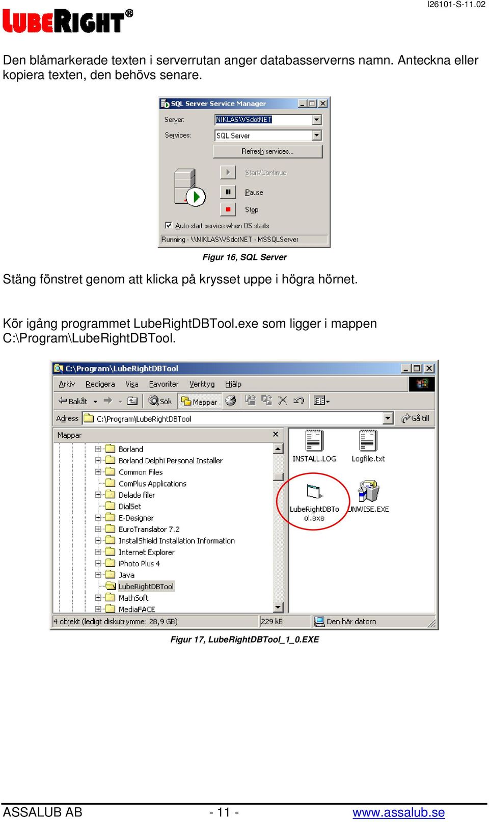 Figur 16, SQL Server Stäng fönstret genom att klicka på krysset uppe i högra hörnet.