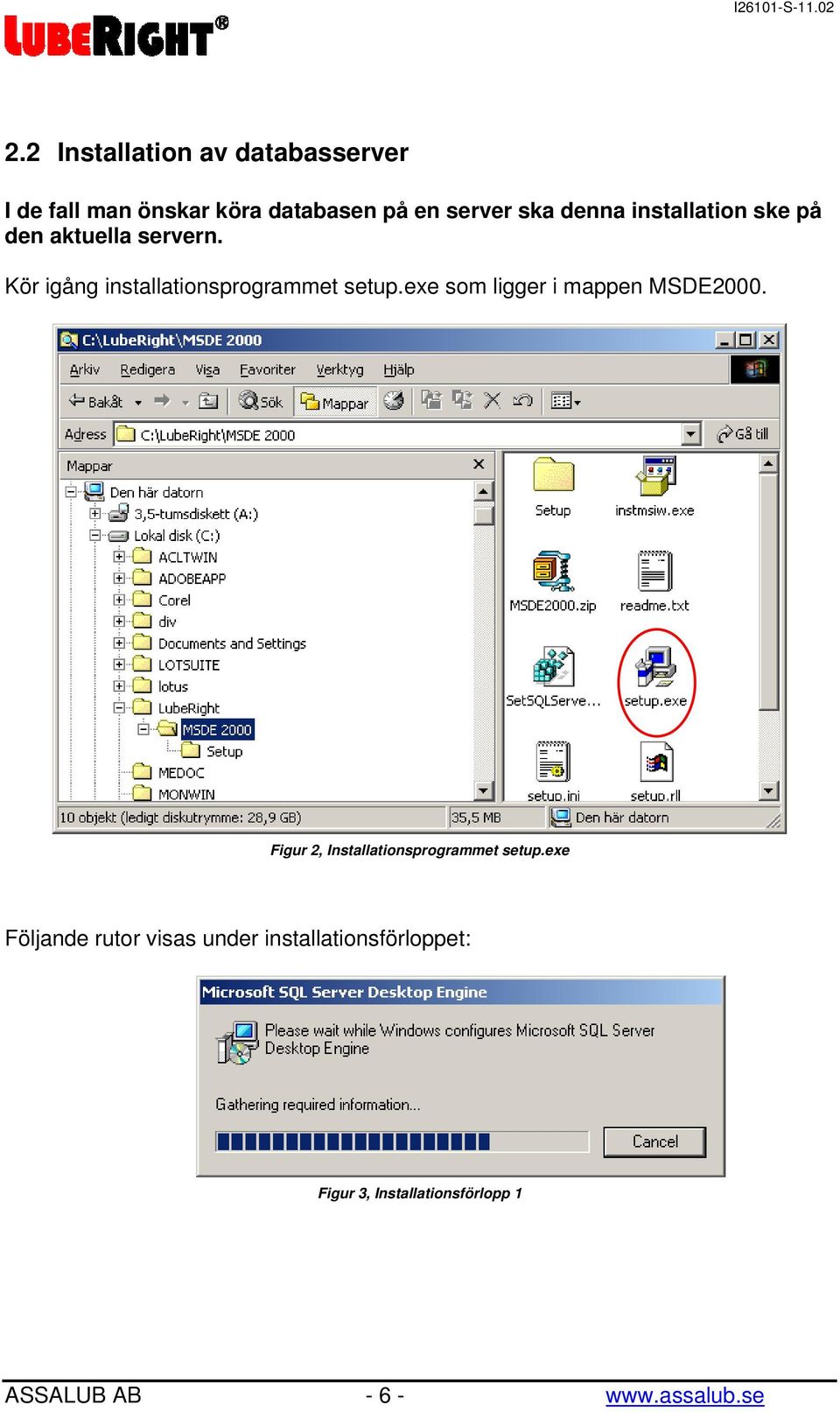 exe som ligger i mappen MSDE2000. Figur 2, Installationsprogrammet setup.