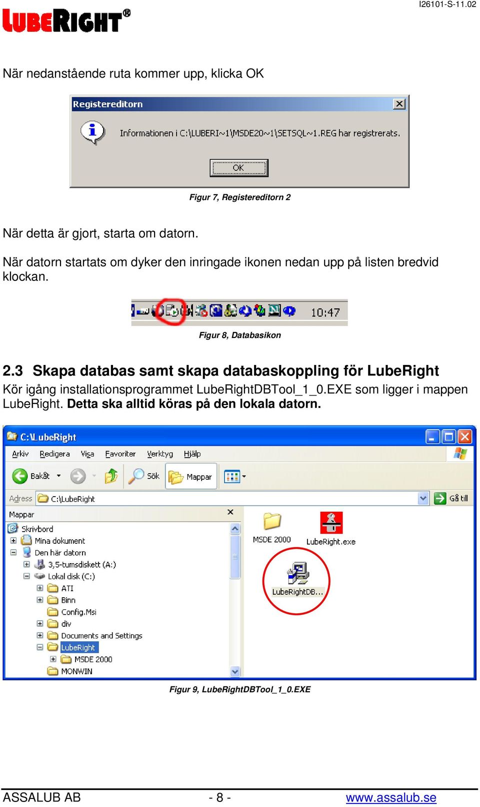 3 Skapa databas samt skapa databaskoppling för LubeRight Kör igång installationsprogrammet LubeRightDBTool_1_0.