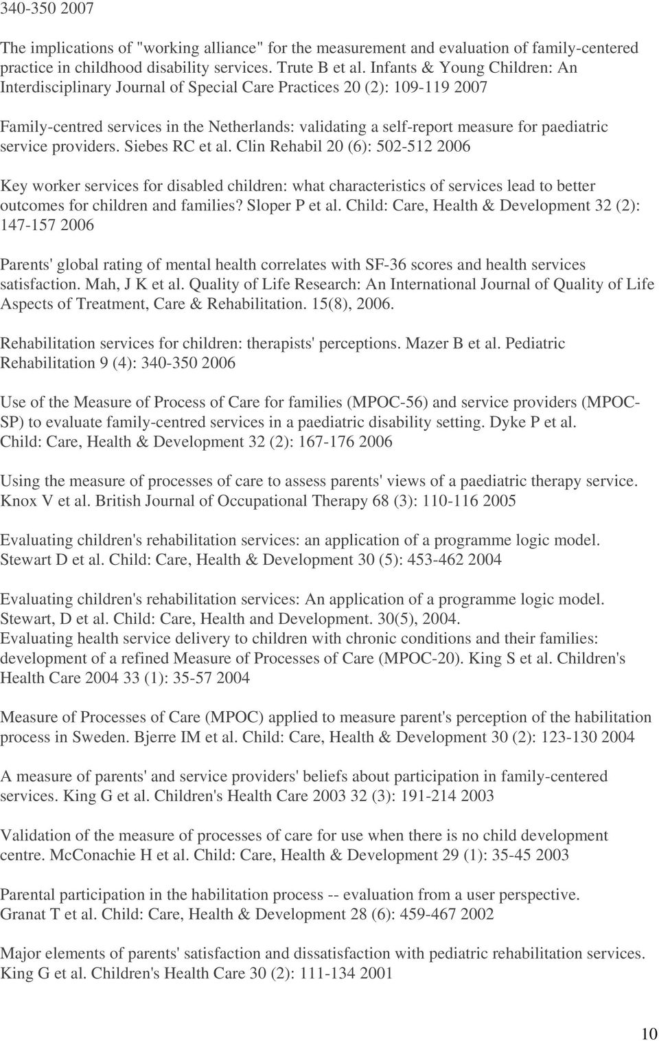 service providers. Siebes RC et al. Clin Rehabil 20 (6): 502-512 2006 Key worker services for disabled children: what characteristics of services lead to better outcomes for children and families?