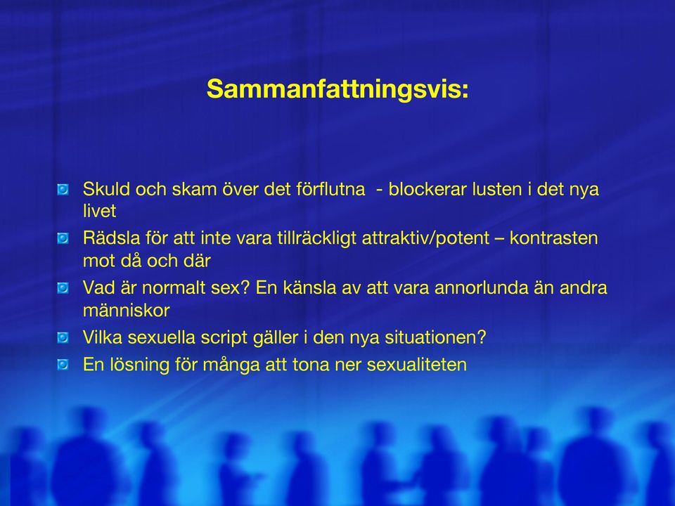 Rädsla för att inte vara tillräckligt attraktiv/potent kontrasten mot då och där!