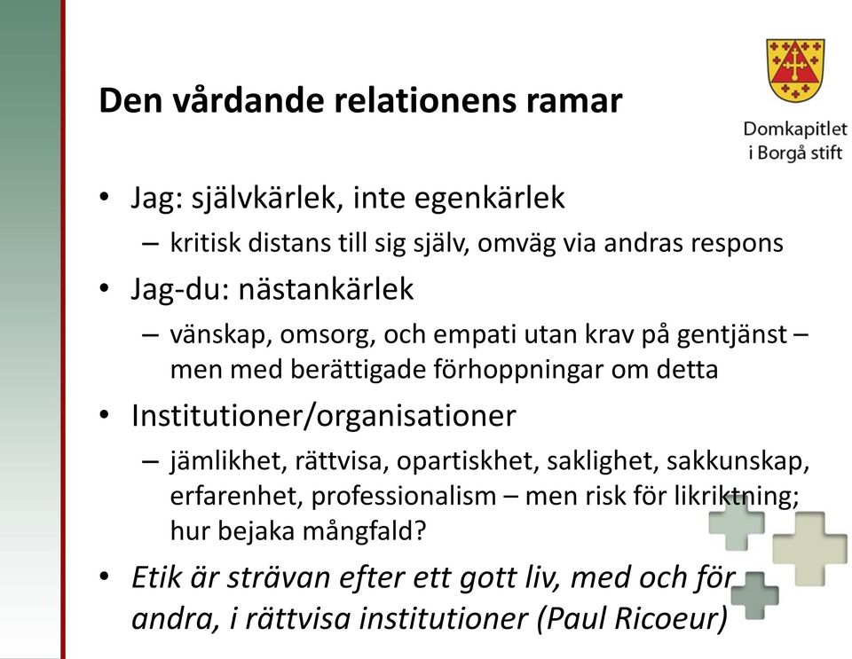 Institutioner/organisationer jämlikhet, rättvisa, opartiskhet, saklighet, sakkunskap, erfarenhet, professionalism men risk