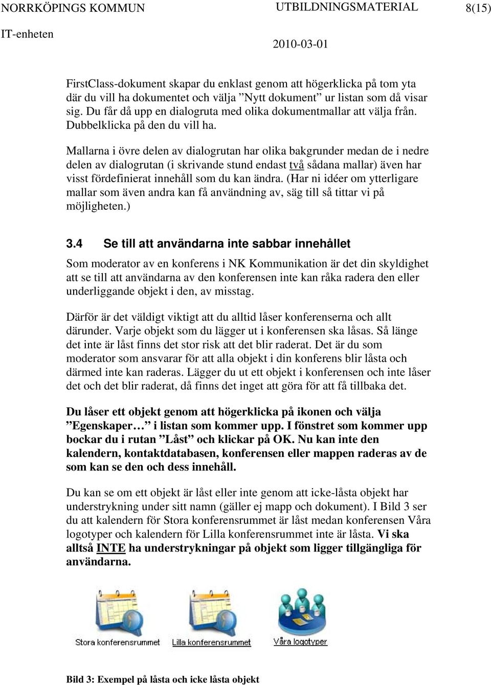 Mallarna i övre delen av dialogrutan har olika bakgrunder medan de i nedre delen av dialogrutan (i skrivande stund endast två sådana mallar) även har visst fördefinierat innehåll som du kan ändra.