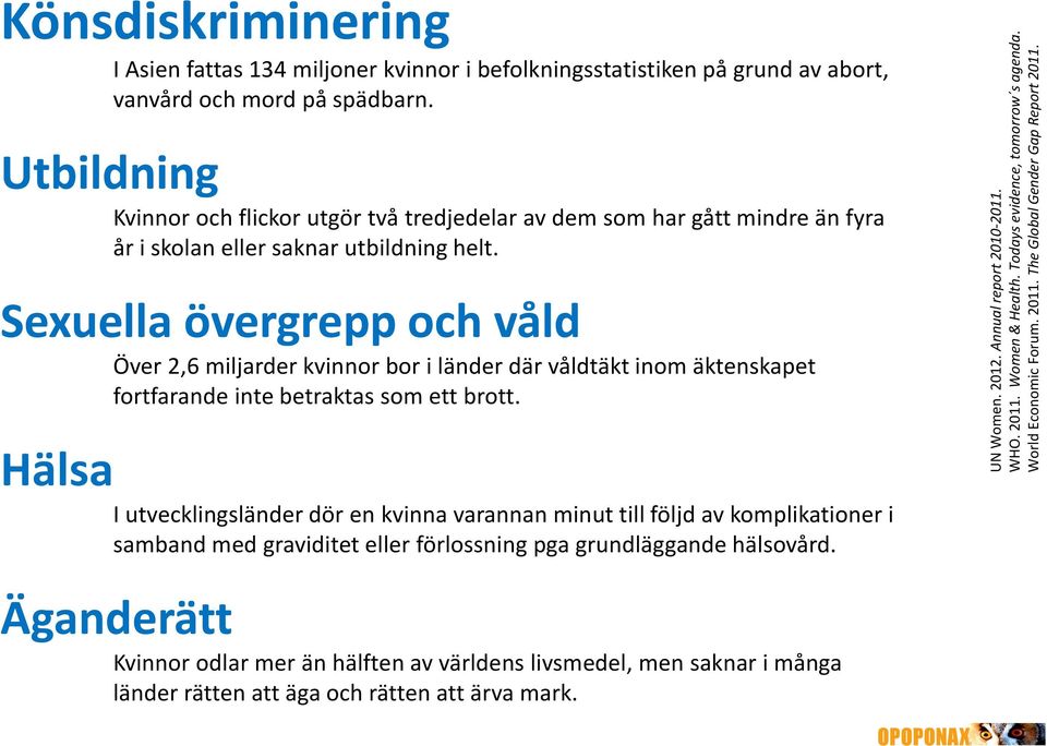 Utbildning Kvinnor och flickor utgör två tredjedelar av dem som har gått mindre än fyra år i skolan eller saknar utbildning helt.