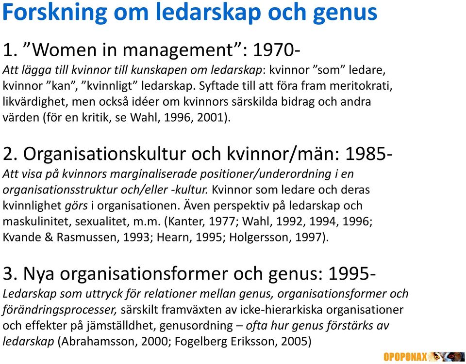 01). 2. Organisationskultur och kvinnor/män: 1985- Att visa på kvinnors marginaliserade positioner/underordning i en organisationsstruktur och/eller -kultur.