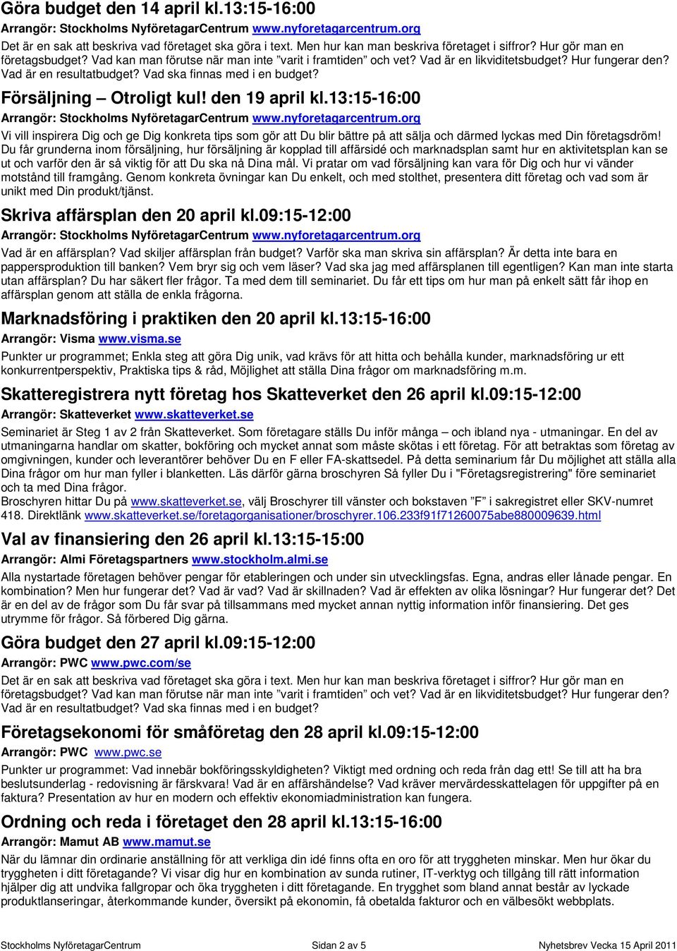 den 19 april kl.13:15-16:00 Vi vill inspirera Dig och ge Dig konkreta tips som gör att Du blir bättre på att sälja och därmed lyckas med Din företagsdröm!