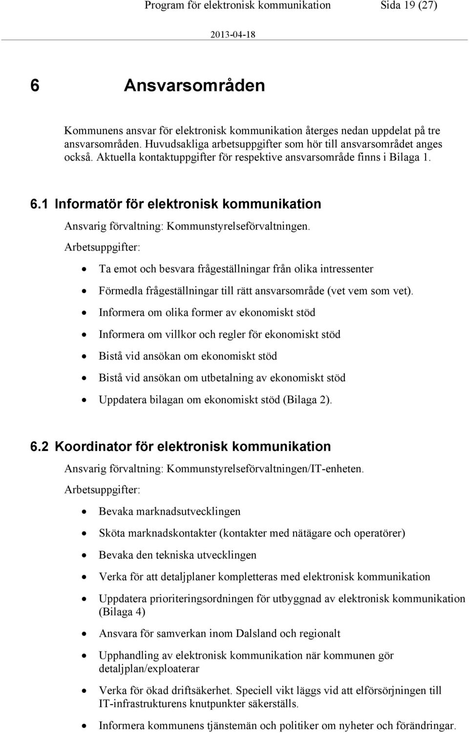 1 Informatör för elektronisk kommunikation Ansvarig förvaltning: Kommunstyrelseförvaltningen.