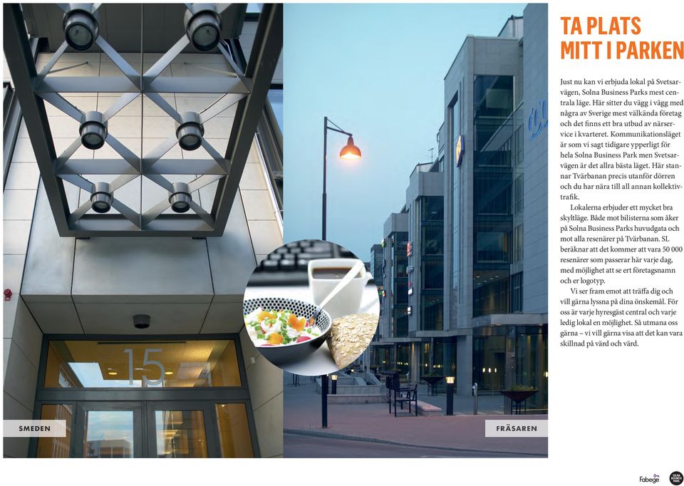 Kommunikationsläget är som vi sagt tidigare ypperligt för hela Solna Business Park men Svetsarvägen är det allra bästa läget.