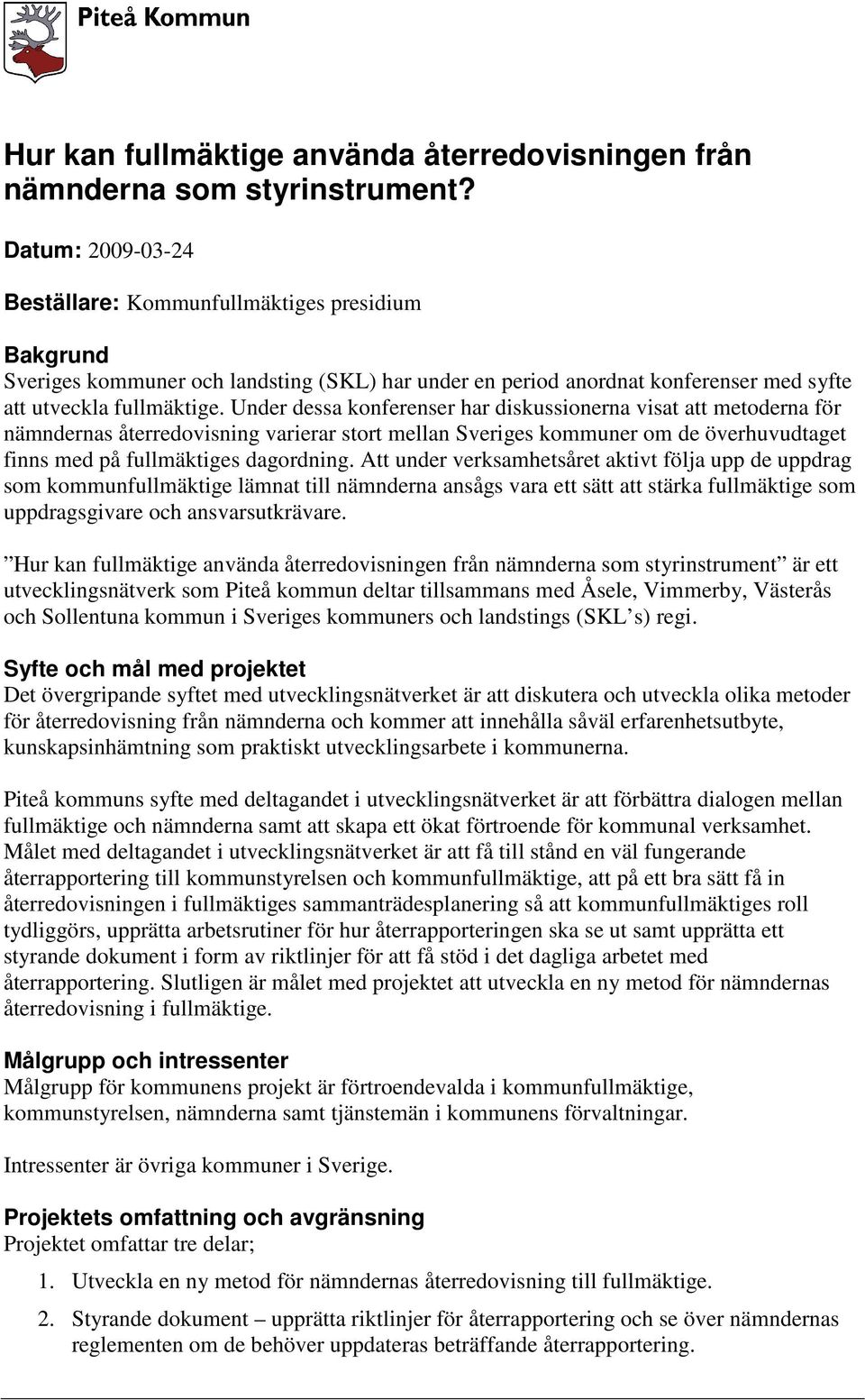 Under dessa konferenser har diskussionerna visat att metoderna för nämndernas återredovisning varierar stort mellan Sveriges kommuner om de överhuvudtaget finns med på fullmäktiges dagordning.