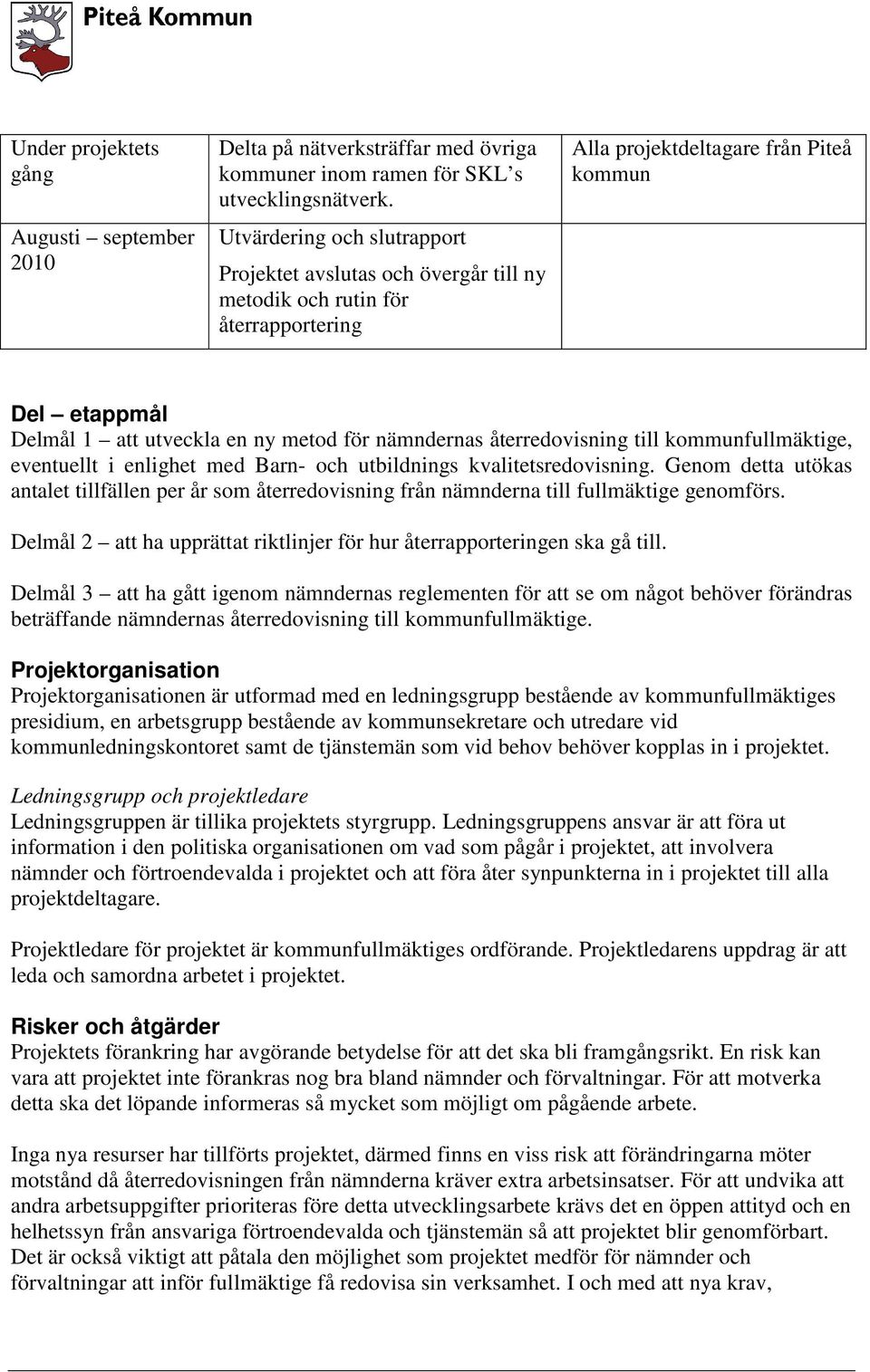 nämndernas återredovisning till kommunfullmäktige, eventuellt i enlighet med Barn- och utbildnings kvalitetsredovisning.