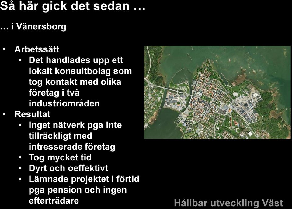 Inget nätverk pga inte tillräckligt med intresserade företag Tog mycket tid